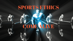 Sports Ethics Come Alive