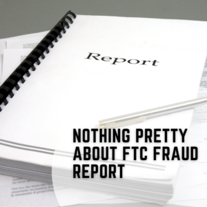 Nothing Pretty About FTC Fraud Report