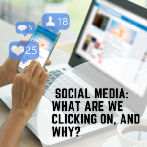 Social Media: What are We Clicking On, and Why?