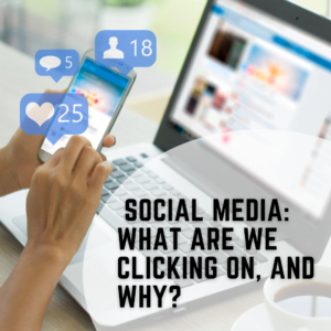 Social Media: What are We Clicking On, and Why?