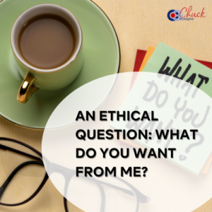 An Ethical Question: What Do You Want from Me?