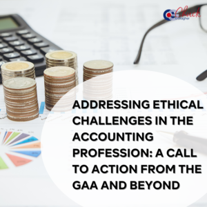 Addressing Ethical Challenges in the Accounting Profession: A Call to Action from the GAA and Beyond