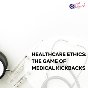 Healthcare Ethics: The Game of Medical Kickbacks
