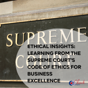 Ethical Insights: Learning from the Supreme Court's Code of Ethics for Business Excellence