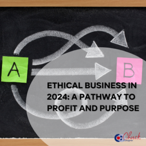 Ethical Business in 2024: A Pathway to Profit and Purpose
