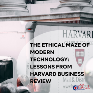 The Ethical Maze of Modern Technology: Lessons from Harvard Business Review
