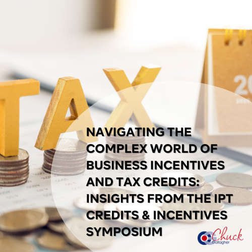 Navigating the Complex World of Business Incentives and Tax Credits: Insights from the IPT Credits & Incentives Symposium