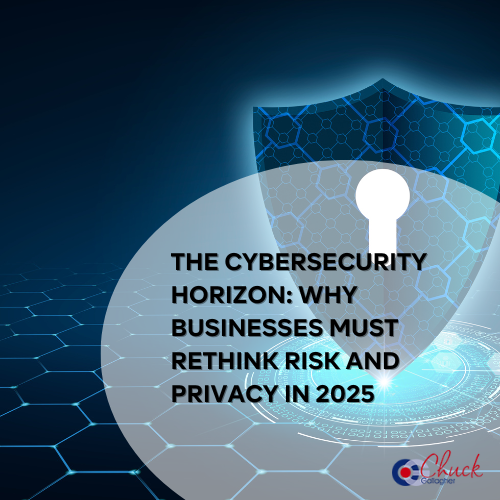The Cybersecurity Horizon: Why Businesses Must Rethink Risk and Privacy in 2025