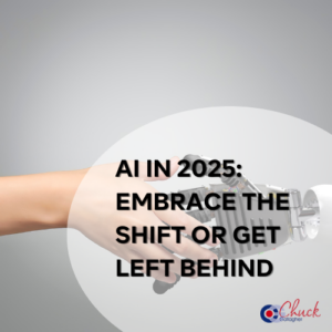 AI in 2025: Embrace the Shift or Get Left Behind