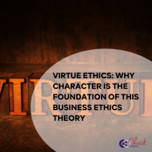 Virtue Ethics: Why Character Is the Foundation of this Business Ethics Theory