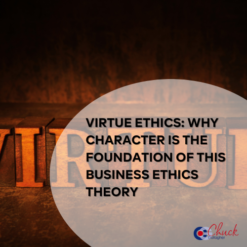 Virtue Ethics: Why Character Is the Foundation of this Business Ethics Theory