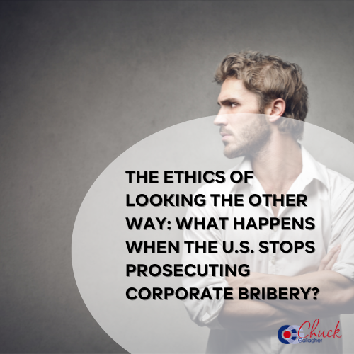 The Ethics of Looking the Other Way: What Happens When the U.S. Stops Prosecuting Corporate Bribery?