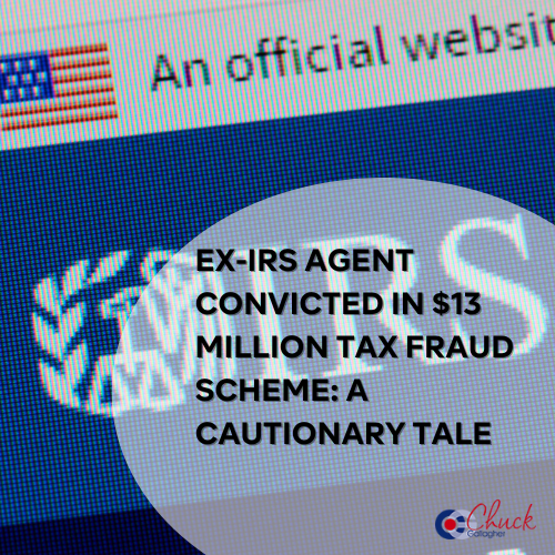 Ex-IRS Agent Convicted in $13 Million Tax Fraud Scheme: A Cautionary Tale