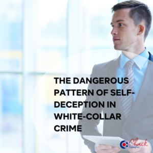 The Dangerous Pattern of Self-Deception in White-Collar Crime