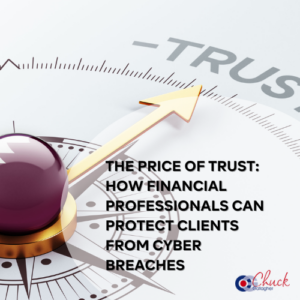 The Price of Trust: How Financial Professionals Can Protect Clients from Cyber Breaches