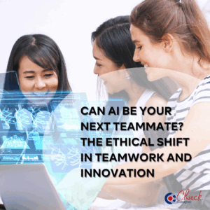 Can AI Be Your Next Teammate? The Ethical Shift in Teamwork and Innovation