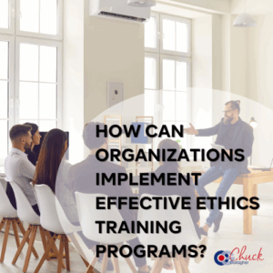 How Can Organizations Implement Effective Ethics Training Programs?