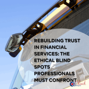 Rebuilding Trust in Financial Services: The Ethical Blind Spots Professionals Must Confront