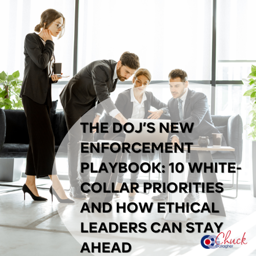 The DOJ’s New Enforcement Playbook: 10 White-Collar Priorities and How Ethical Leaders Can Stay Ahead