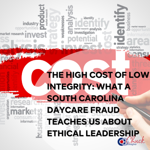 The High Cost of Low Integrity: What a South Carolina Daycare Fraud Teaches Us About Ethical Leadership