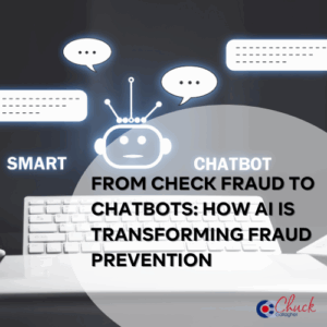 From Check Fraud to Chatbots: How AI is Transforming Fraud Prevention