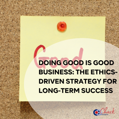 Doing Good Is Good Business: The Ethics-Driven Strategy for Long-Term Success