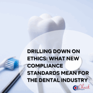 Drilling Down on Ethics: What New Compliance Standards Mean for the Dental Industry