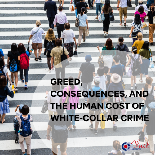 Greed, Consequences, and the Human Cost of White-Collar Crime