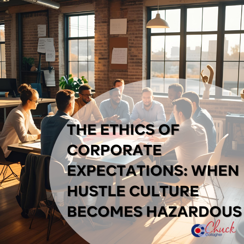 The Ethics of Corporate Expectations: When Hustle Culture Becomes Hazardous