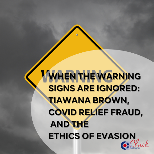 When the Warning Signs Are Ignored: Tiawana Brown, COVID Relief Fraud, and the Ethics of Evasion