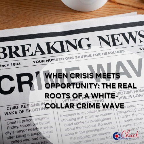 When Crisis Meets Opportunity: The Real Roots of a White-Collar Crime Wave