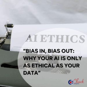 “Bias In, Bias Out: Why Your AI Is Only as Ethical as Your Data”