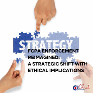 FCPA Enforcement Reimagined: A Strategic Shift with Ethical Implications