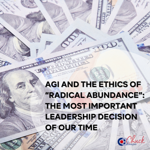 AGI and the Ethics of “Radical Abundance”: The Most Important Leadership Decision of Our Time