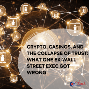 Crypto, Casinos, and the Collapse of Trust: What One Ex-Wall Street Exec Got Wrong