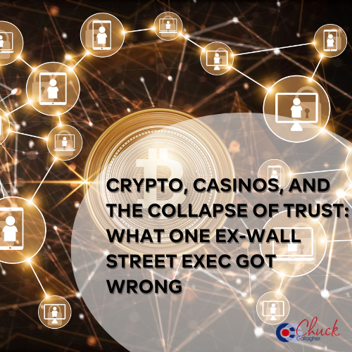 Crypto, Casinos, and the Collapse of Trust: What One Ex-Wall Street Exec Got Wrong