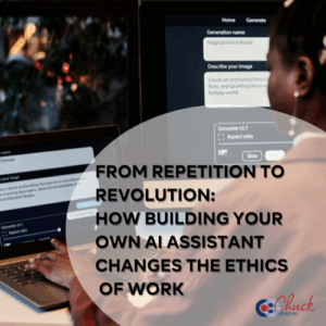 From Repetition to Revolution: How Building Your Own AI Assistant Changes the Ethics of Work