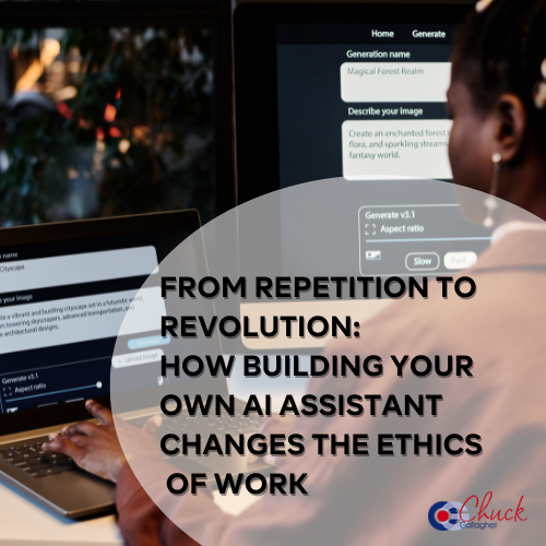 From Repetition to Revolution: How Building Your Own AI Assistant Changes the Ethics of Work