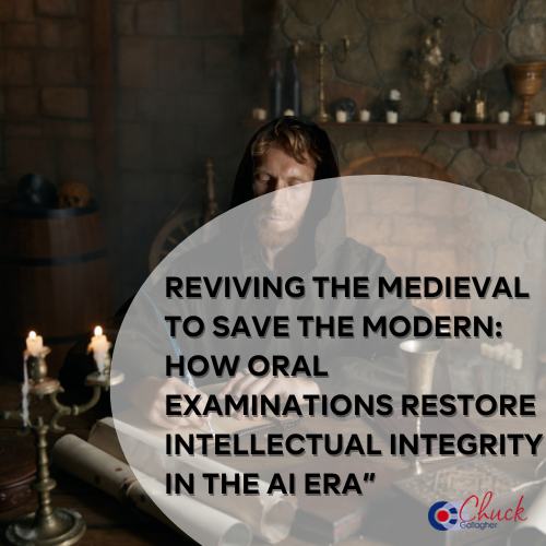 Reviving the Medieval to Save the Modern: How Oral Examinations Restore Intellectual Integrity in the AI Era”