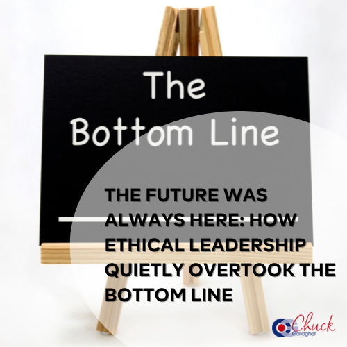 The Future Was Always Here: How Ethical Leadership Quietly Overtook the Bottom Line