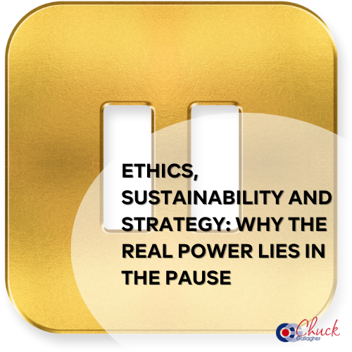 Ethics, Sustainability and Strategy: Why the Real Power Lies in the Pause