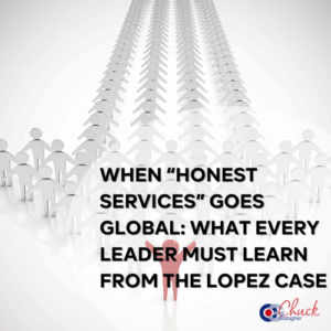 When “Honest Services” Goes Global: What Every Leader Must Learn from the Lopez Case