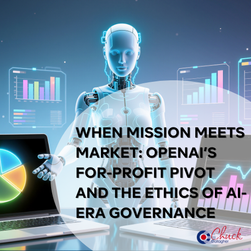 When Mission Meets Market: OpenAI’s For-Profit Pivot and the Ethics of AI-Era Governance