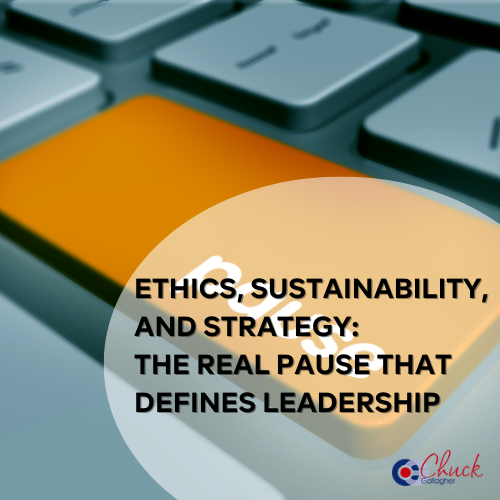 Ethics, Sustainability, and Strategy: The Real Pause That Defines Leadership