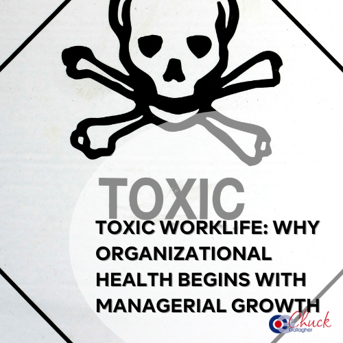 Toxic Worklife: Why Organizational Health Begins With Managerial Growth