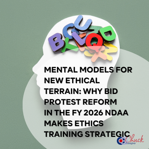 Mental Models for New Ethical Terrain Why Bid Protest Reform in the FY 2026 NDAA Makes Ethics Training Strategic