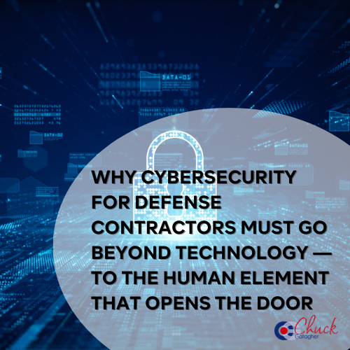 Why Cybersecurity for Defense Contractors Must Go Beyond Technology — To the Human Element That Opens the Door