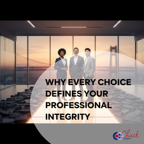 Why Every Choice Defines Your Professional Integrity