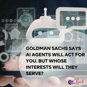  Goldman Sachs Says AI Agents Will Act for You. But Whose Interests Will They Serve