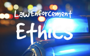 Law Enforcement Ethics